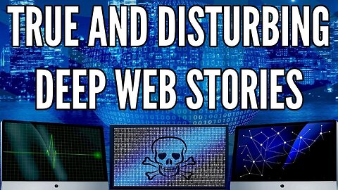4 True and Disturbing Deep Web Stories