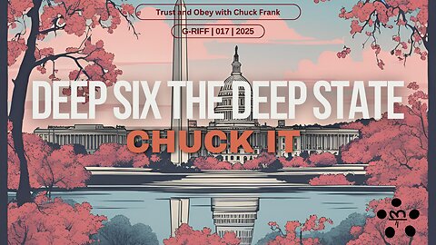 Deep Six The Deep State - Chuck It - Ep 017