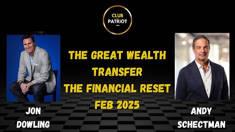 Jon Dowling & Andy Schectman The Great Wealth Transfer & Financial Reset Updates February 2025