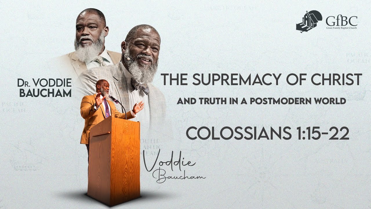 The Supremacy of Christ and Truth in a Postmodern World l Voddie Baucham