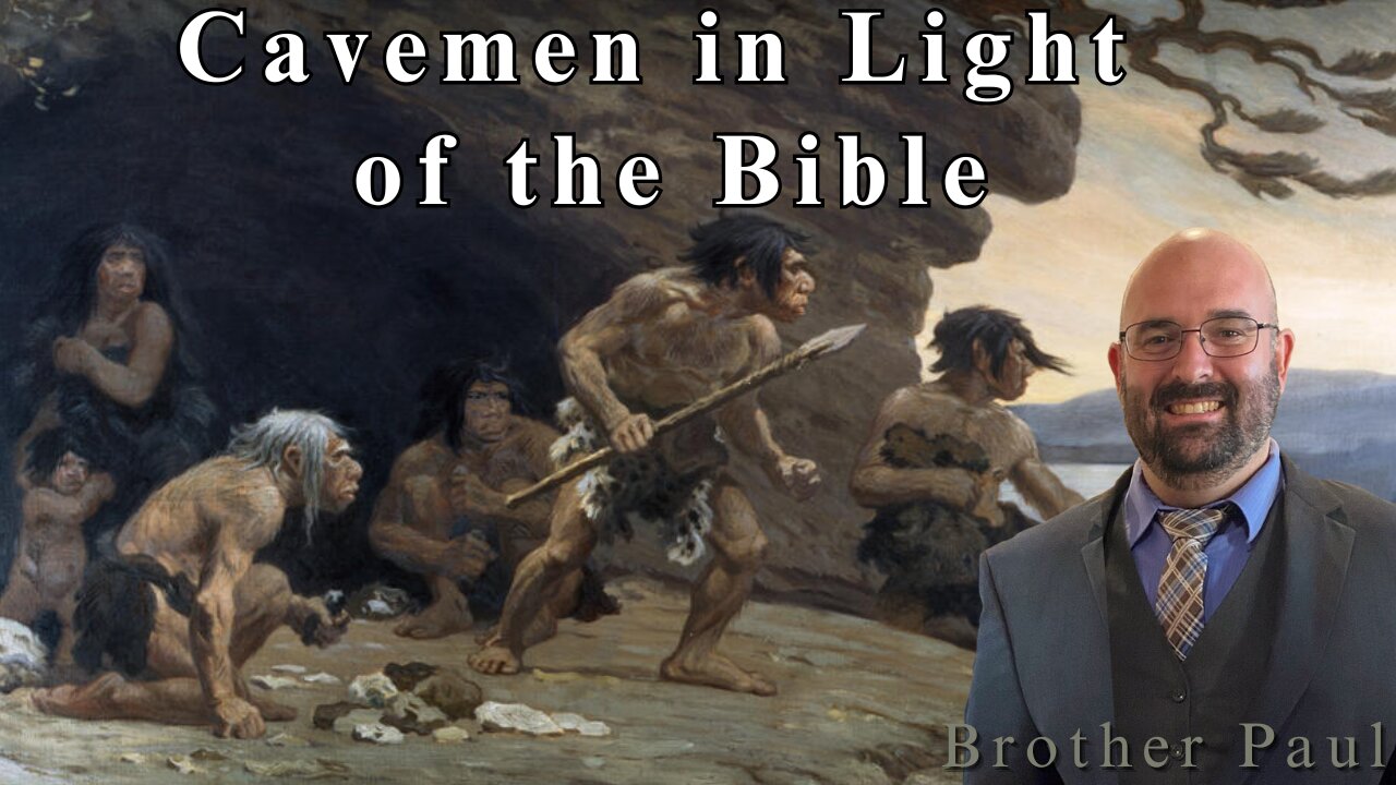 Cavemen in Light of the Bible - Brother Paul