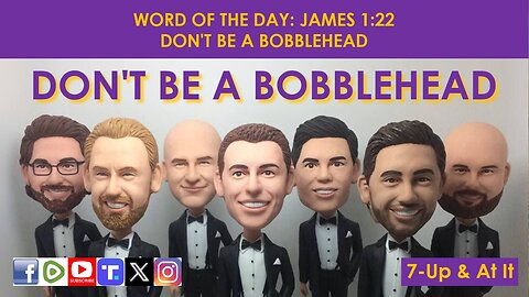 WORD OF THE DAY: JAMES 1:22​ - DON'T BE A BOBBLEHEAD​