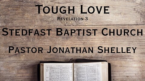 Tough Love - Pastor Jonathan Shelley | Stedfast Baptist Church
