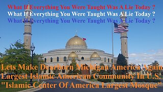 Let's Make Dearborn, Michigan America Again largest Islamic Arab American Community In U.S.A.