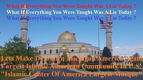 Let's Make Dearborn, Michigan America Again largest Islamic Arab American Community In U.S.A.