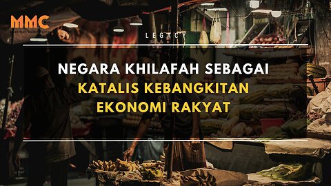 Negara Khilafah sebagai Katalis Kebangkitan Ekonomi Rakyat | Legacy