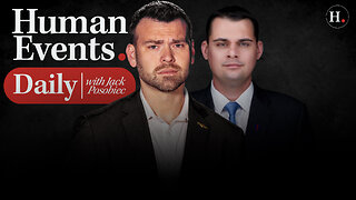 HUMAN EVENTS DAILY WITH JACK POSOBIEC