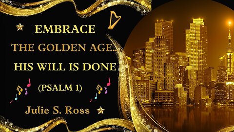 🎵Embrace The Golden Age- His Will Be Done (Psalm 1)/💕 Your Kingdom Come /