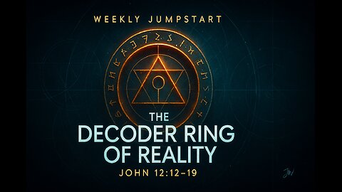 The Decoder Ring of Reality - John 12:12-19