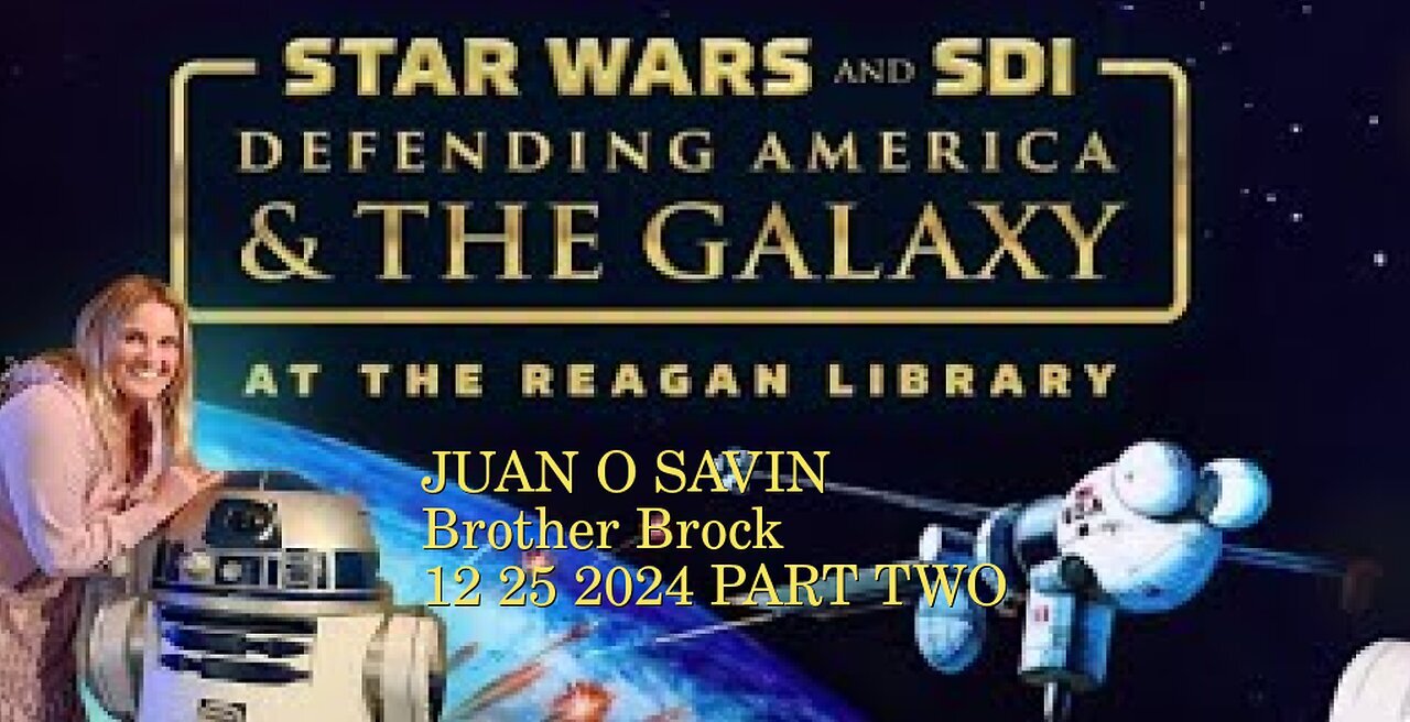 JUAN O SAVIN- STAR WARS & SDI Part Two - Brother Brock Nesara 17- 12 25 2024