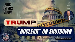 Trump: “Nuclear” on Shutdown | Eric Deters Show