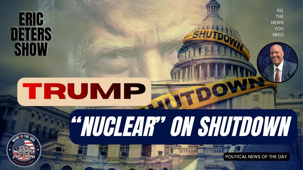 Trump: “Nuclear” on Shutdown | Eric Deters Show