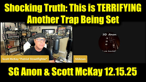SG Anon & Scott McKay 12.15.25 - This Is TERRIFYING, Another Trap Being Set