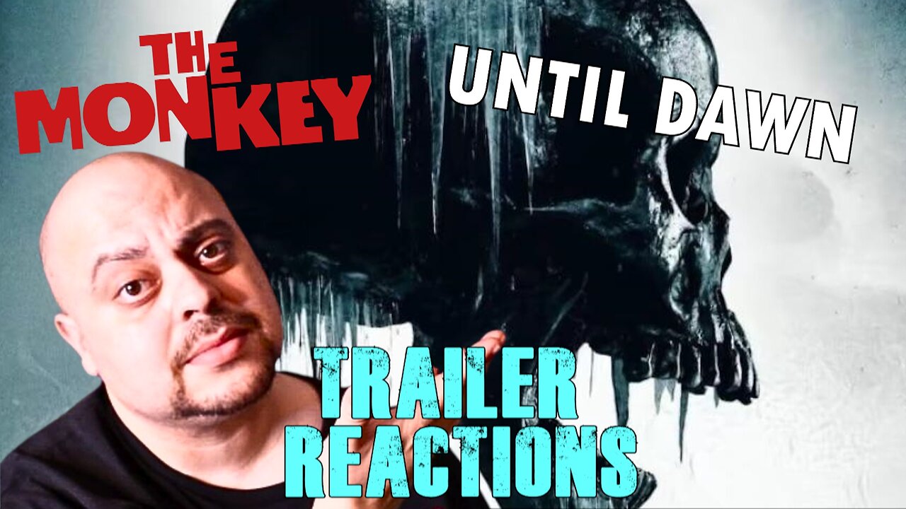 'UNTIL DAWN' (2025), & 'THE MONKEY' (2025): TRAILER REACTIONS