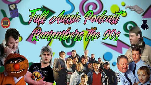 Full Aussie Podcast Remembers The 90s!