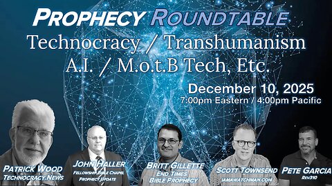 2025 12 10 Prophecy Roundtable Technocracy Transhumanism MotB Wood Townsend Gillette Garcia Haller