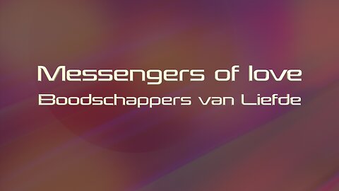Messengers of Love - Boodschappers van LIefde - (een song) Nederl.ot
