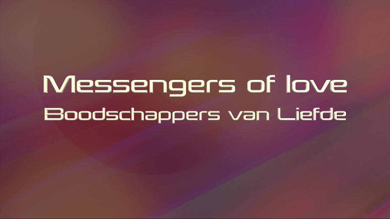 Messengers of Love - Boodschappers van LIefde - (een song) Nederl.ot