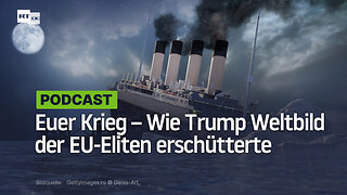 Euer Krieg – Wie Trump das geopolitische Weltbild der EU-Eliten erschüttert hat