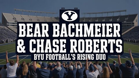 Bear Bachmeier & Chase Roberts | BYU Football’s Dynamic Duo in 2025