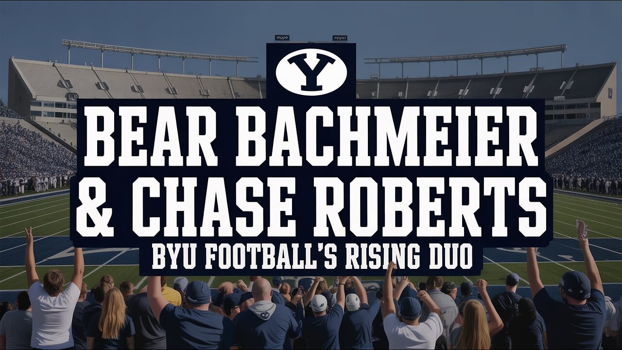 Bear Bachmeier & Chase Roberts | BYU Football’s Dynamic Duo in 2025