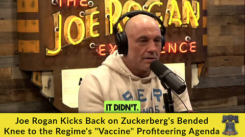 Joe Rogan Kicks Back on Zuckerberg's Bended Knee to the Regime's "Vaccine" Profiteering Agenda