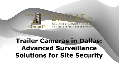 Trailer Cameras in Dallas - Advanced Surveillance Solutions for Site Security