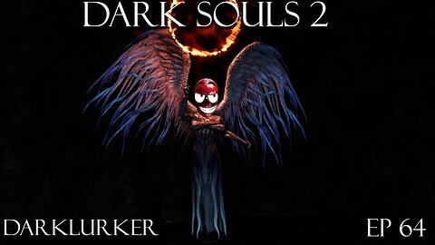 Dark Souls 2 Ep 64: Darklurker