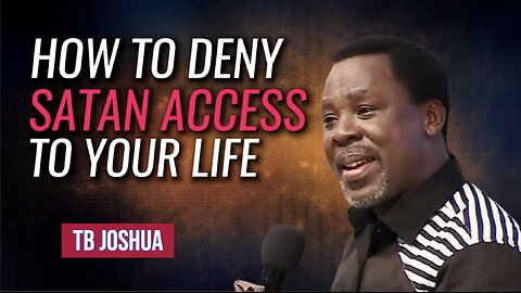 How To Deny Satan Access To Your Life | TB Joshua
