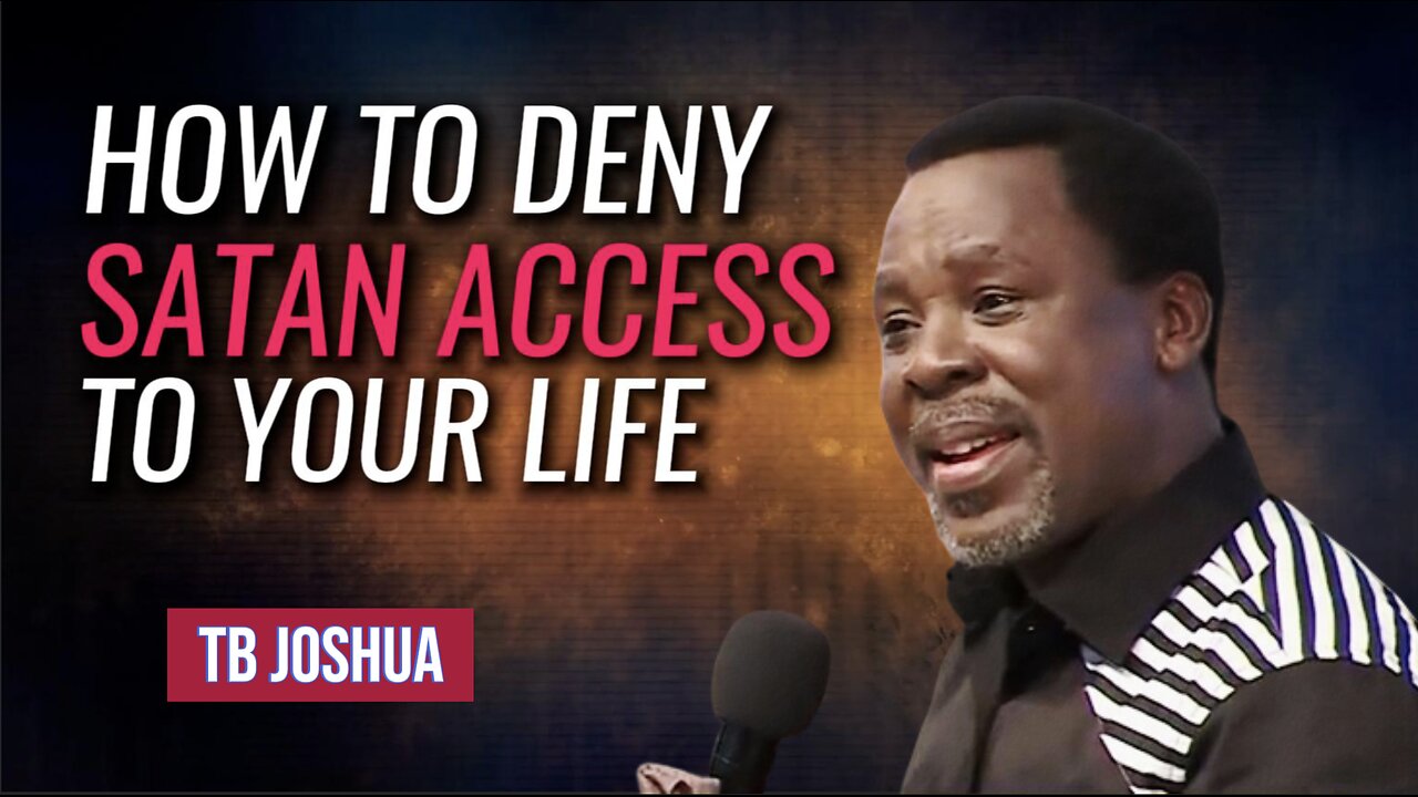 How To Deny Satan Access To Your Life | TB Joshua