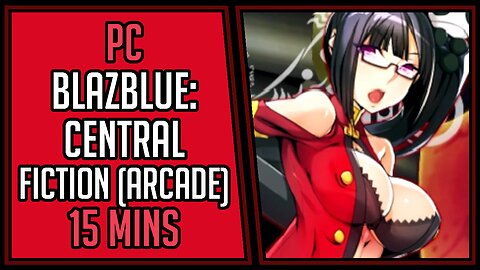 BlazBlue: Central Fiction (Arcade) | Gameplay | 15 Mins #58 | PC [4Kp60]