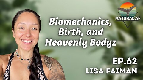 Ep. 62: Lisa Faiman | Biomechanics, Birth, and Heavenly Bodyz