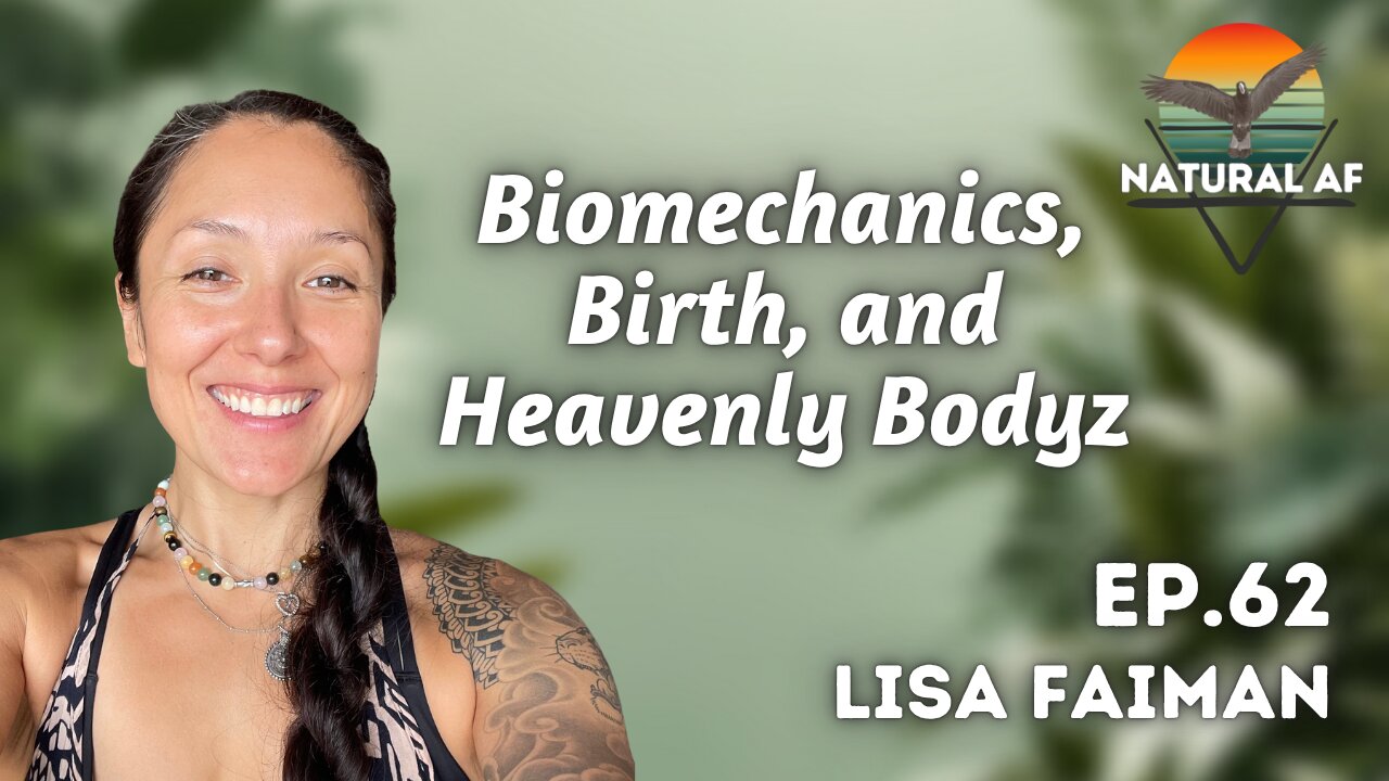 Ep. 62: Lisa Faiman | Biomechanics, Birth, and Heavenly Bodyz