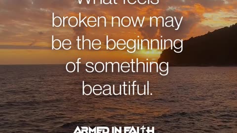 Broken things become beautiful in God’s hands.