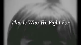 This is Who We Fight For!
