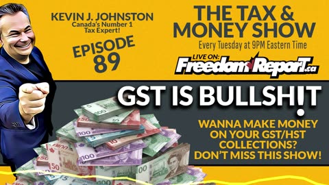 GST IS BULLSHIT - The Tax & Money Show Episode 89 with Kevin J. Johnston