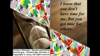 I know that you don't have time for me, but... [Quotes and Poems]