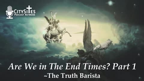 Are We in The End Times? Part 1