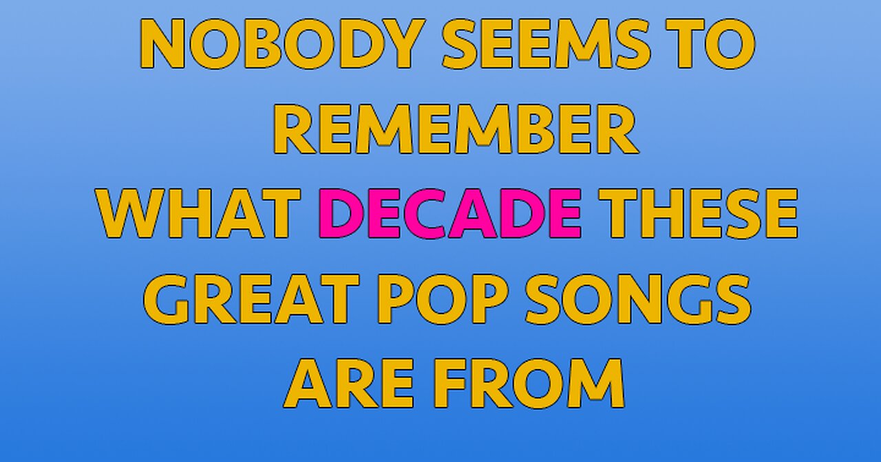 Almost nobody knows what decade these songs are from