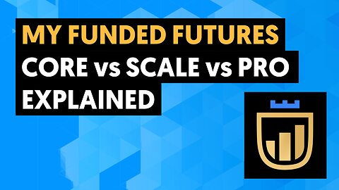 The NEW MyFundedFutures Accounts Explained (Core vs Scale vs Pro)
