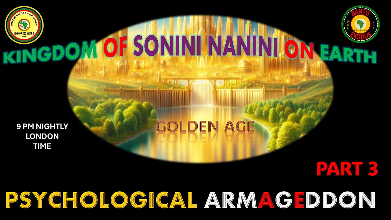 AFRICA IS THE HOLY LAND || KINGDOM OF SONINI NANINI ON EARTH || PSYCHOLOGICAL ARMAGEDDON || PART 3