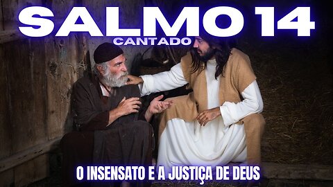 Salmo 14 Cantado | O Insensato e a Justiça de Deus