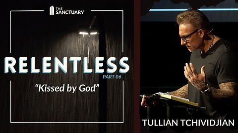 Kissed by God | Tullian Tchividjian | "Relentless, Part 6"