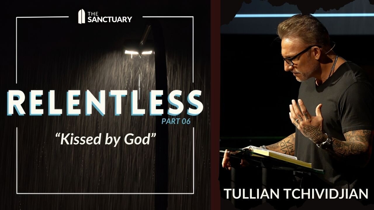 Kissed by God | Tullian Tchividjian | "Relentless, Part 6"