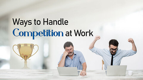 Ways to Handle Competition at Work | Stop Comparing Yourself With Others