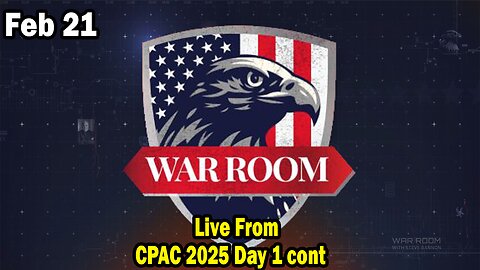 Bannons War Room Update Feb 21 : Live From CPAC 2025 Day 1 cont