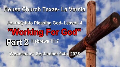 Journey Into Pleasing God Lesson 4- Part 2- Working For God- (9-24-2025) The Gospel Presented