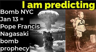 I am predicting: Bomb NYC Jan 13 = Pope Francis Nagasaki bomb prophecy