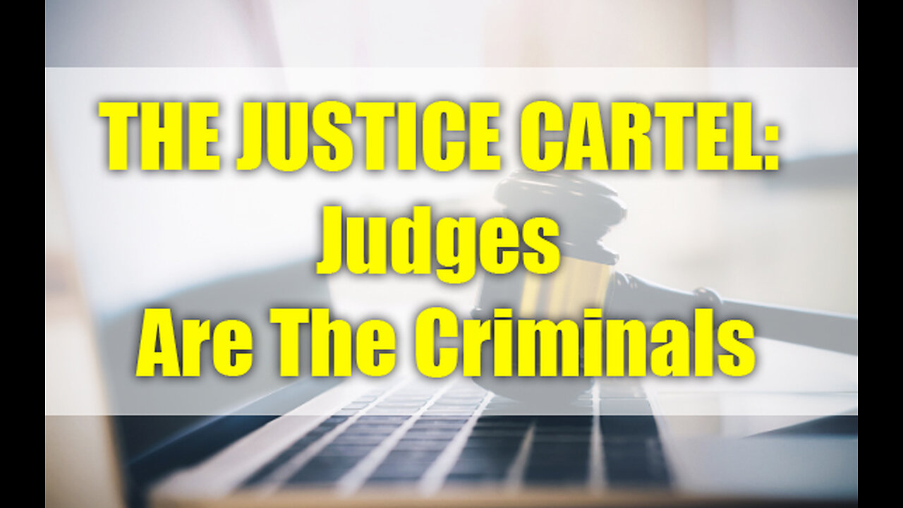 THE JUSTICE CARTEL: Criminals in Robes