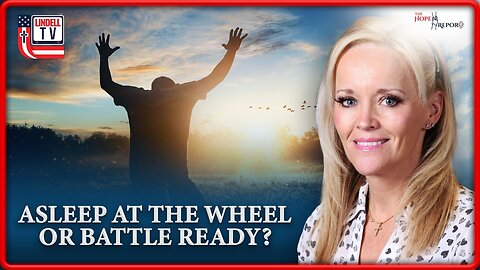 The Hope Report-ASLEEP AT THE WHEEL OR BATTLE READY?